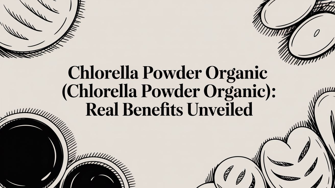 Chlorella Powder Organic (chlorella powder organic): Real Benefits Unveiled - Mysuperfoodrx
