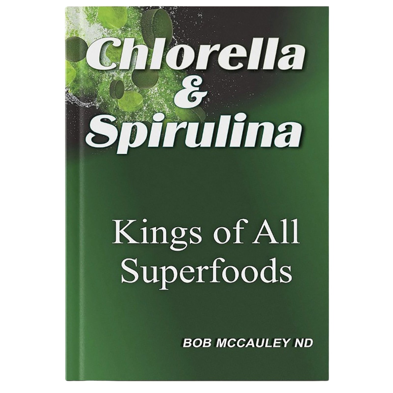 Chlorella and Spirulina - Kings of All Superfoods - Perfect Paperback - Mysuperfoodrx